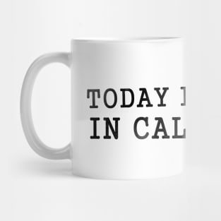 Today is Friday in California Mug